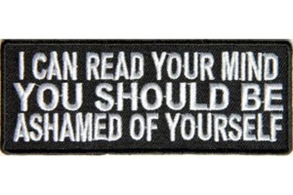 I CAN READ YOUR MIND YOU SHOULD BE ASHAMED OF YOURSELF PATCH