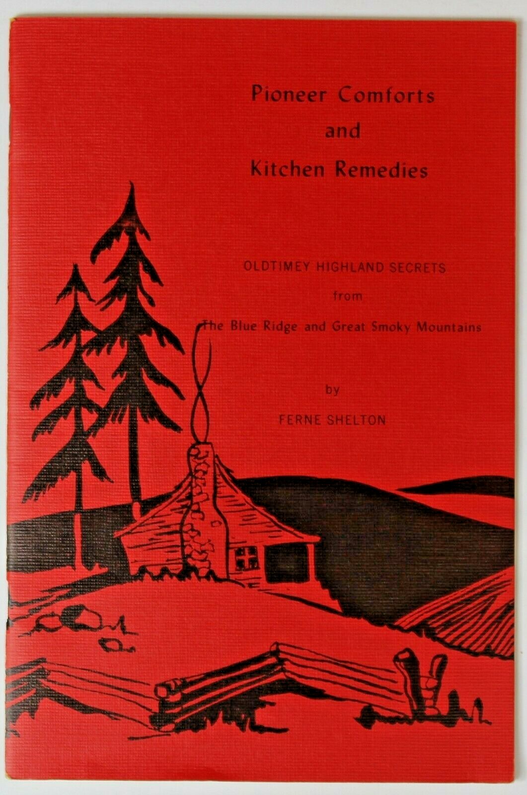 1965 Pioneer Comforts and Kitchen Remedies Ferne Shelton 1965 Pioneer Comforts and Kitchen Remedies Ferne Shelton