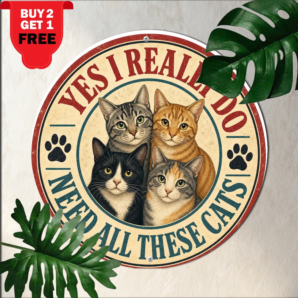 Yes I Really Do Need All These Cats Funny Feline Lover Round Metal Tin Sign Art