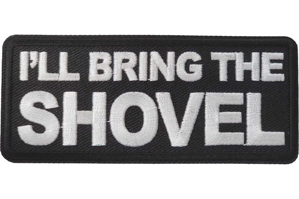 I\'LL BRING THE SHOVEL EMBROIDERED IRON ON PATCH **FREE SHIPPING**