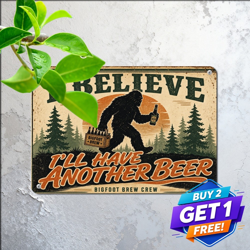 Bigfoot Believe I\'ll Have Another Beer Funny Alcohol Slogan Board Metal Tin Sign