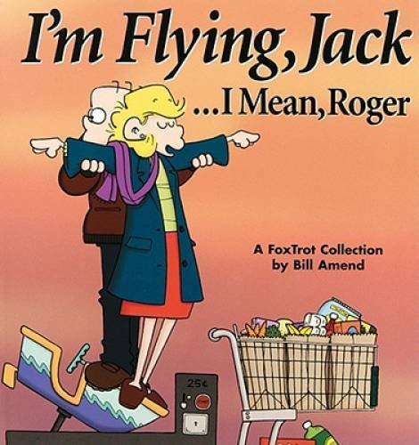 IÃ?Â?m Flying, Jack . . . I Mean, Roger: A FoxTrot Collection - Paperback - GOOD IÃ?Â?m Flying, Jack . . . I Mean, Roger: A FoxTrot Collection - Paperback - GOOD