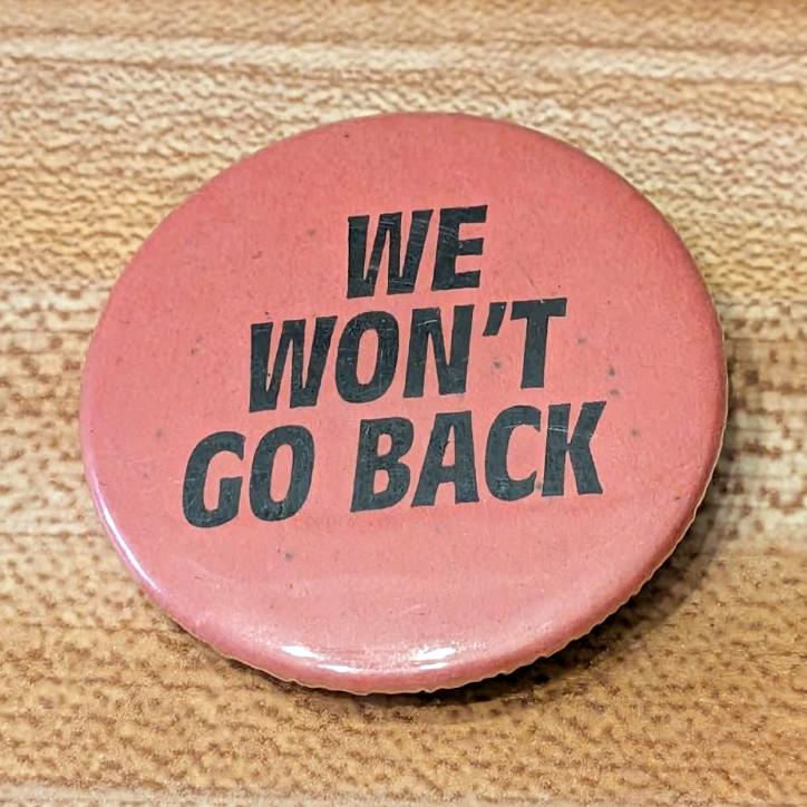 Vintage We Won't Go Back Pinback Button Civil Rights Protest Political Pin