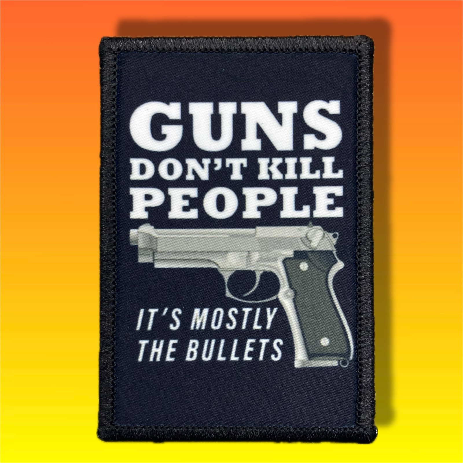 Guns Don\'t Kill People It\'s Mostly The Bullets Patch / Military Tactical 90