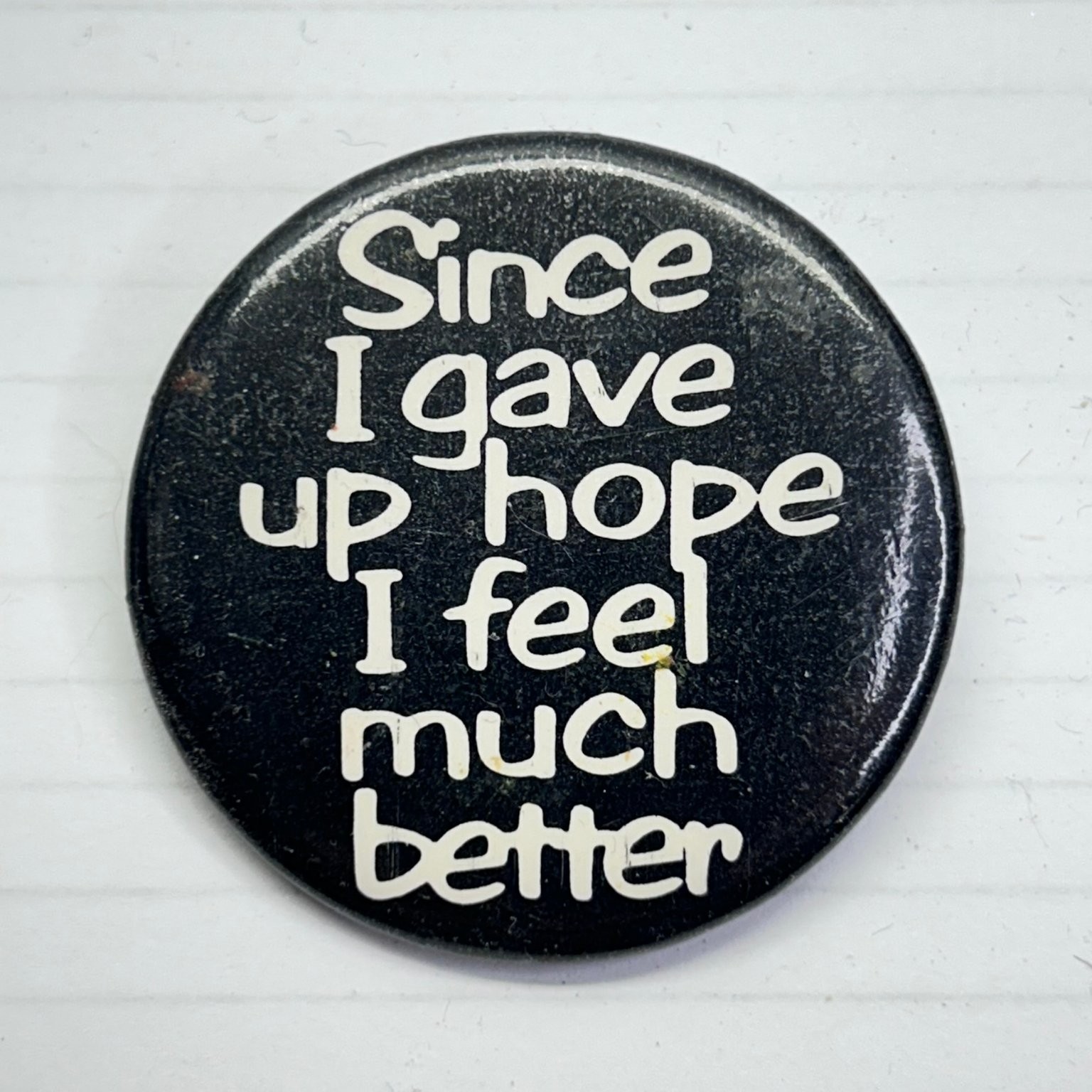 Since I Gave Up Hope I Feel Much Better Pinback Button 1.5\