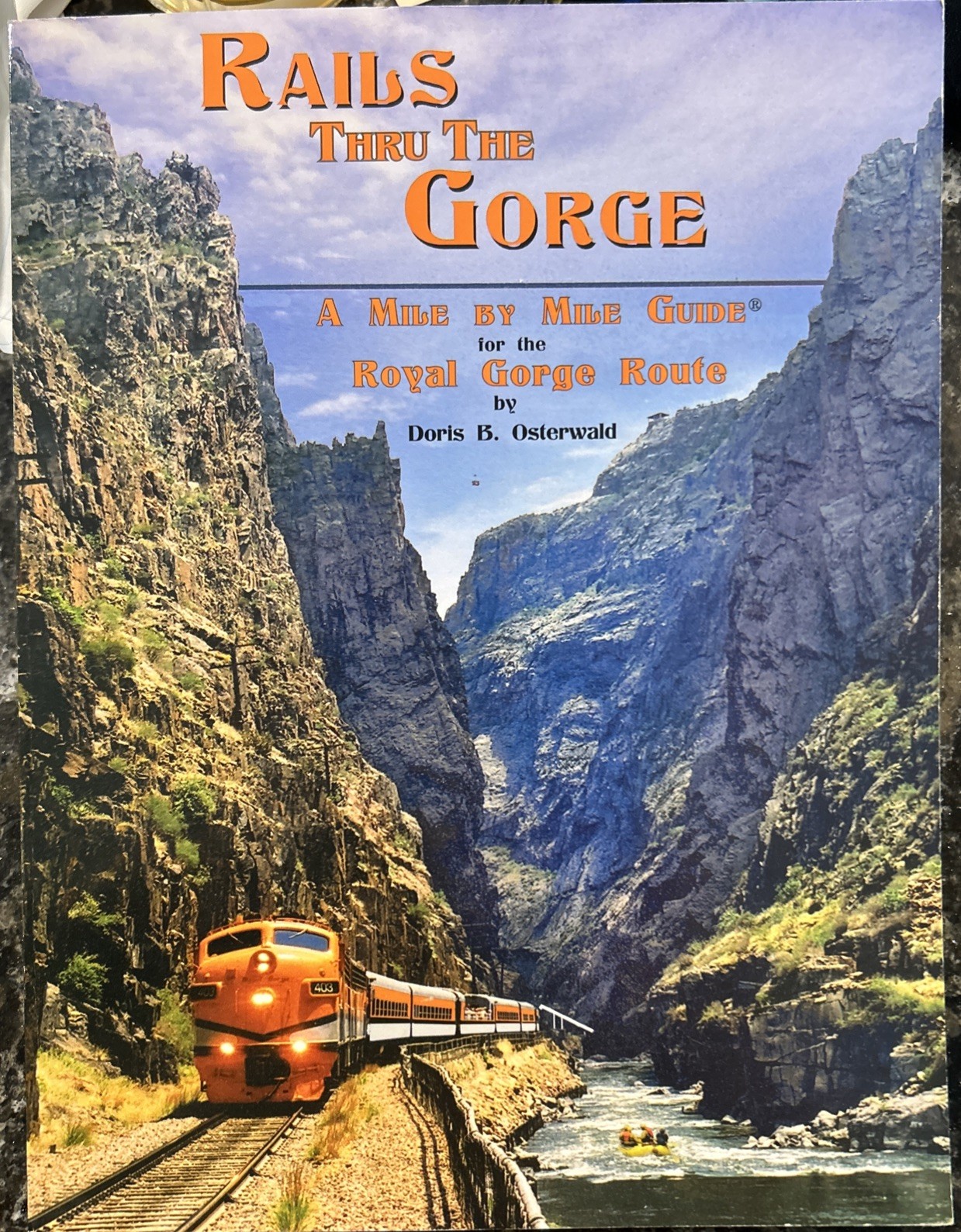 Rails Thru The Gorge-Mile by Mile Guide for Royal Gorge Route-Doris B. Osterwald Rails Thru The Gorge-Mile by Mile Guide for Royal Gorge Route-Doris B. Osterwald