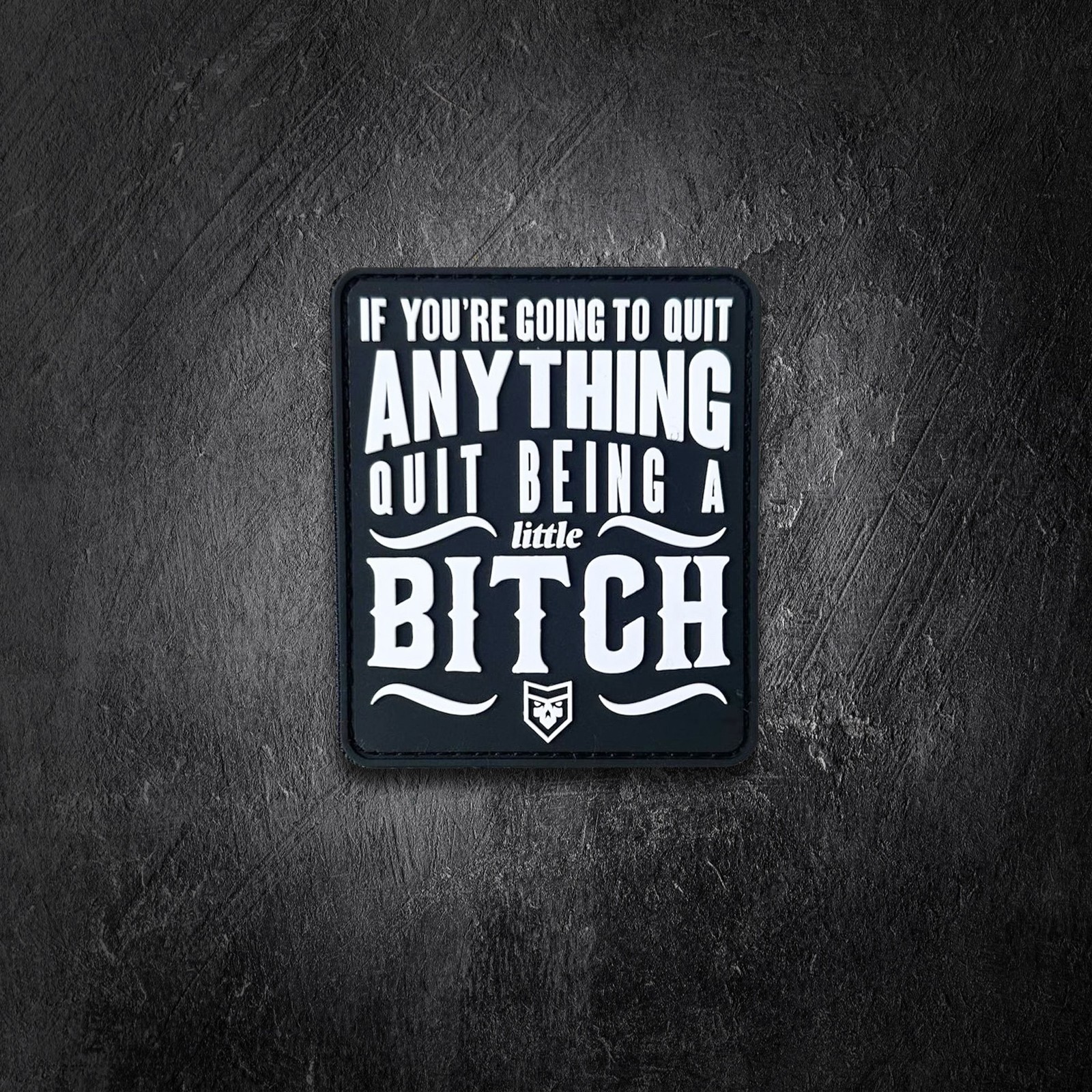 If youre going to quit anything PVC Morale Patch