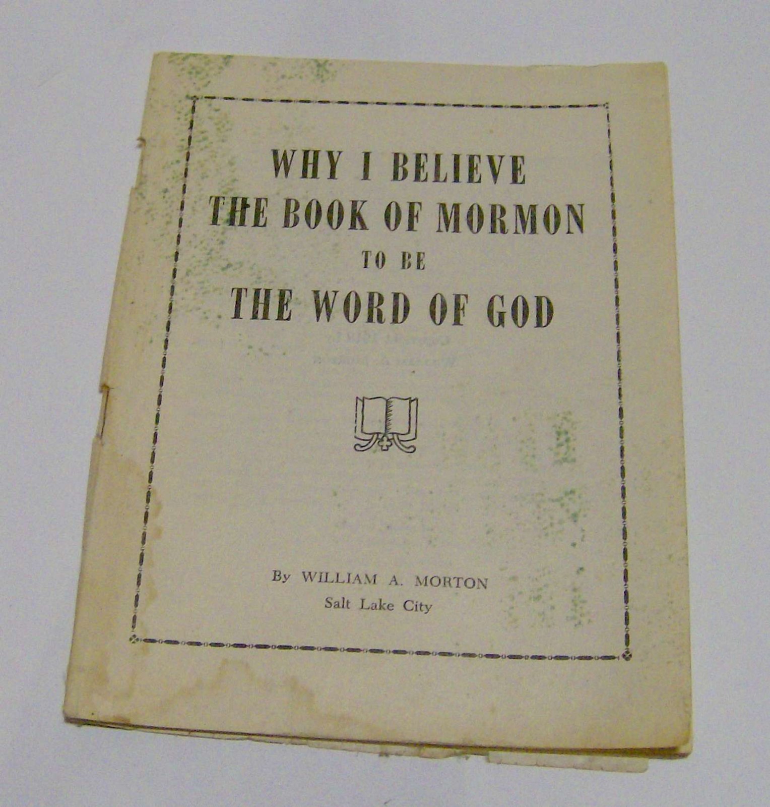 antique 1918 Mormon religious tract booklet WHY I BELIEVE William Morton LDS