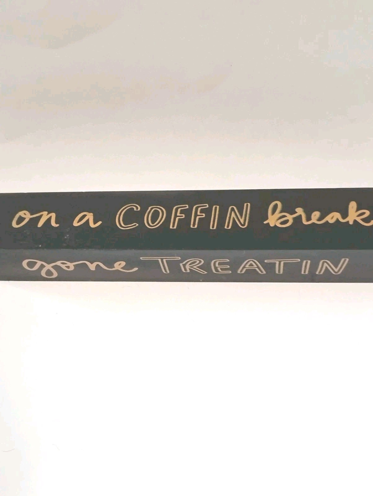 Halloween 3-sided Gone Treatin, On A  Coffin Break, Basic Witch Tabletop Sign 9\