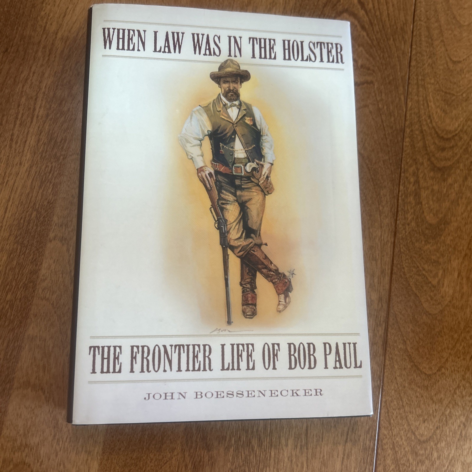 When Law Was In The Holster The Frontier Life Of Bob Paul 1st Edition When Law Was In The Holster The Frontier Life Of Bob Paul 1st Edition