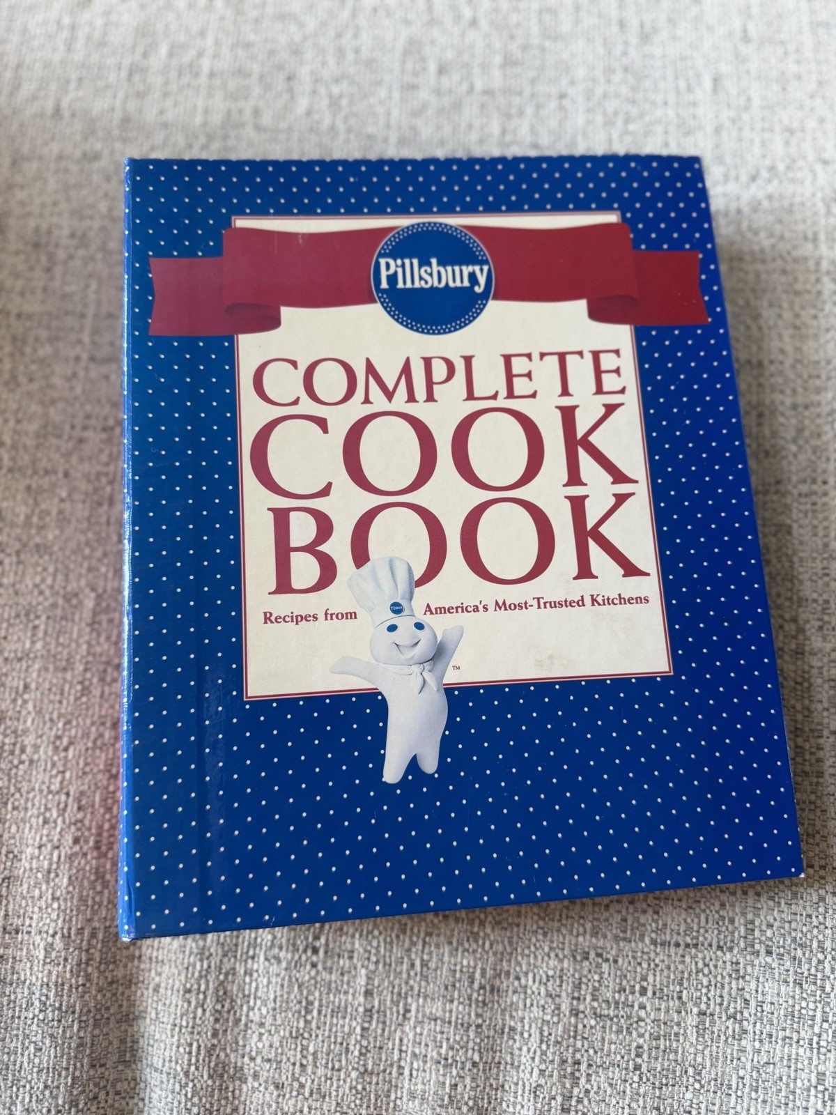 Pillsbury Complete Cookbook : Recipes from America\'s Most-Trusted Kitchens by...