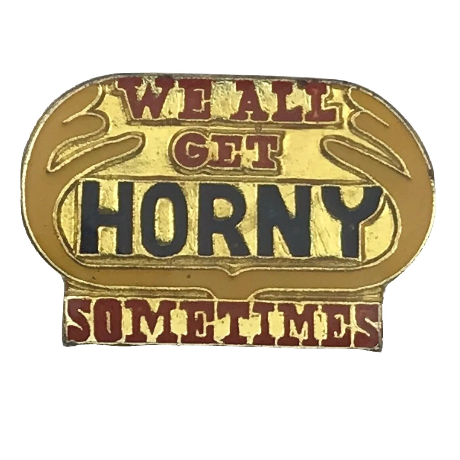 We All Get Horny Sometimes Pin Vintage Gold Tone Humorous Risque Novelty We All Get Horny Sometimes Pin Vintage Gold Tone Humorous Risque Novelty