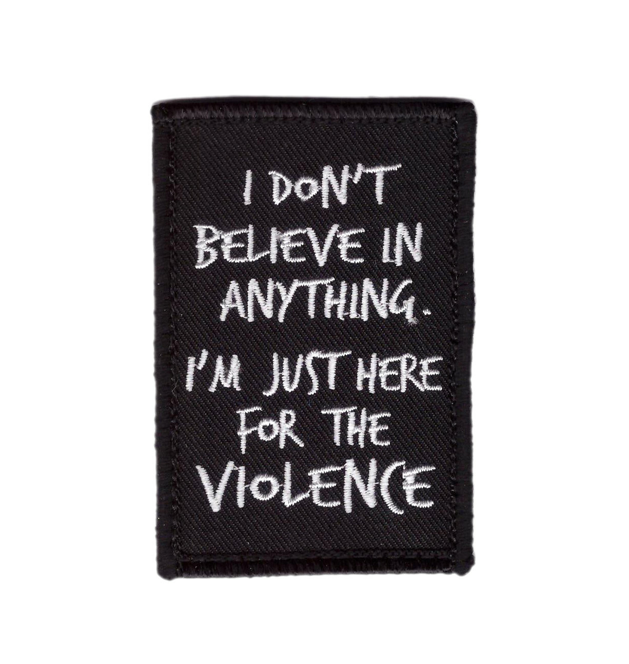 I don\'t Believe Anything Just Violence Funny Morale Tactical Patch I don\'t Believe Anything Just Violence Funny Morale Tactical Patch