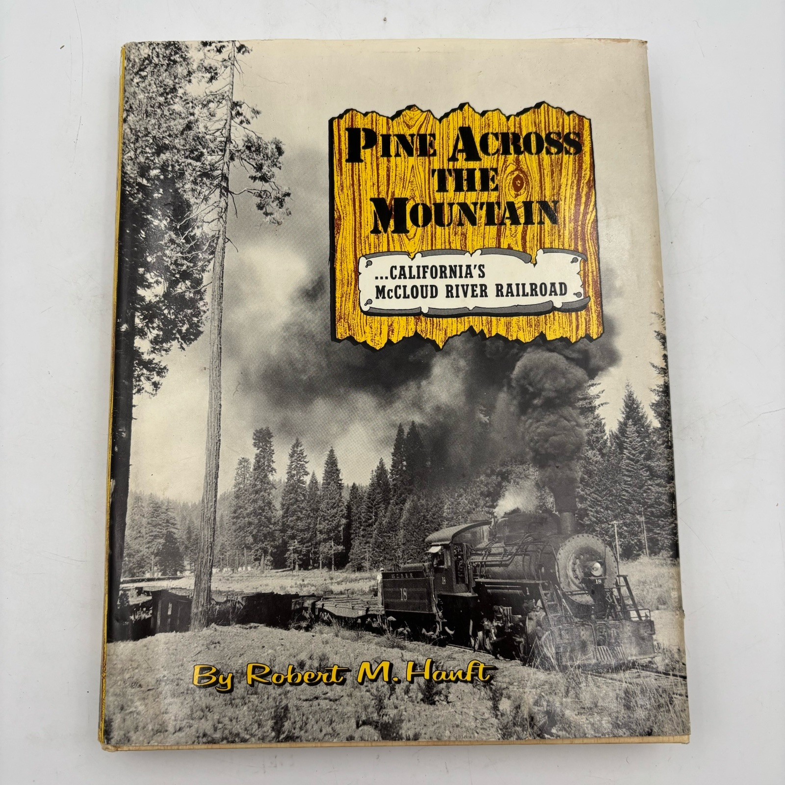 Pine Across the Mountain California’s McCloud River Railroad  Robert Hanft w/DJ