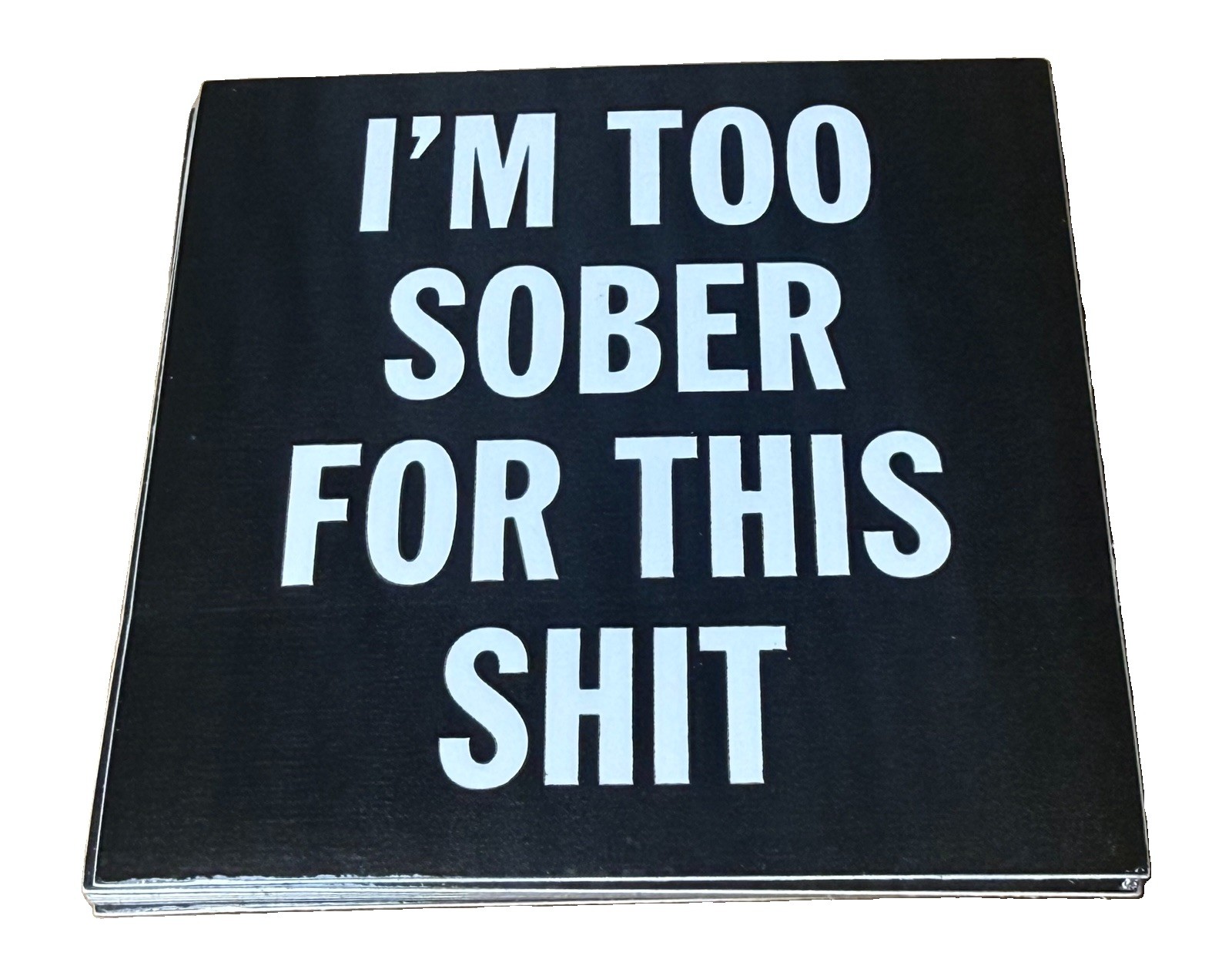 Set of 10 “I’m Too Sober For This Sh-t” Vinyl Stickers Novelty Party Decals