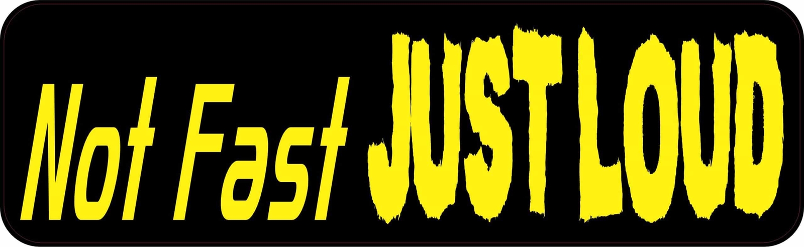 StickerTalk Not Fast Just Loud Magnet, 10 inches x 3 inches