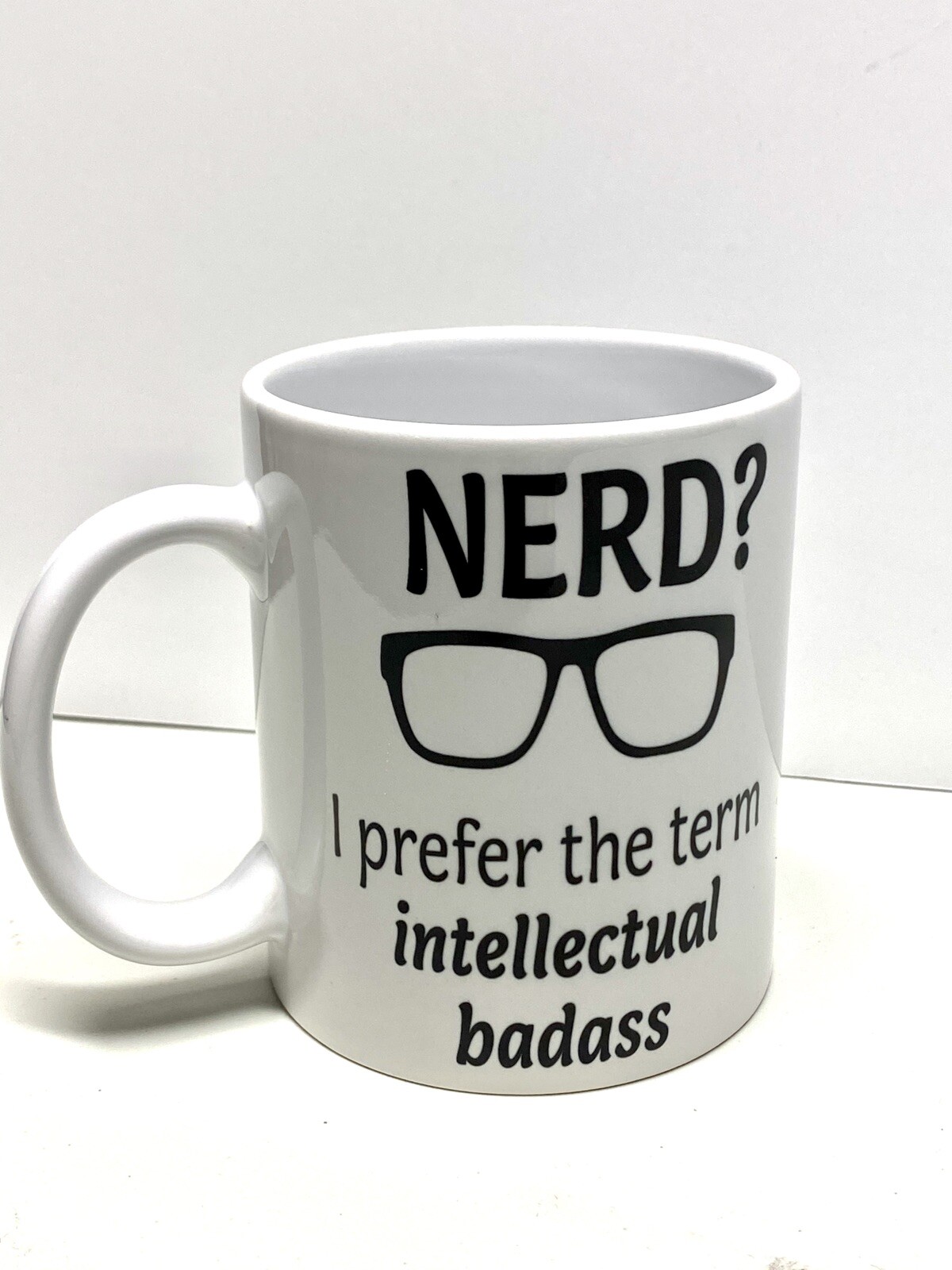 Nerd I prefer the term intellectual badass  11 Oz Drinking Mug - Coffee Cup