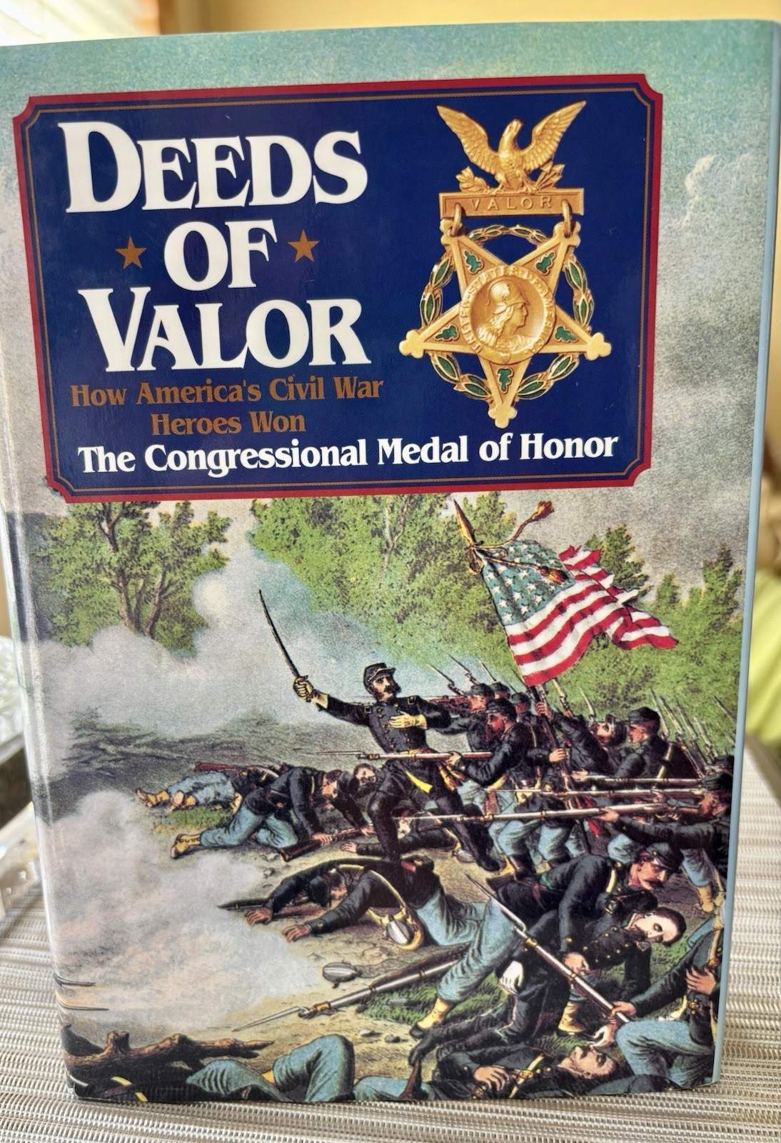 Deeds of Valor : How America's Civil War Heroes Won the Congressi Deeds of Valor : How America's Civil War Heroes Won the Congressi