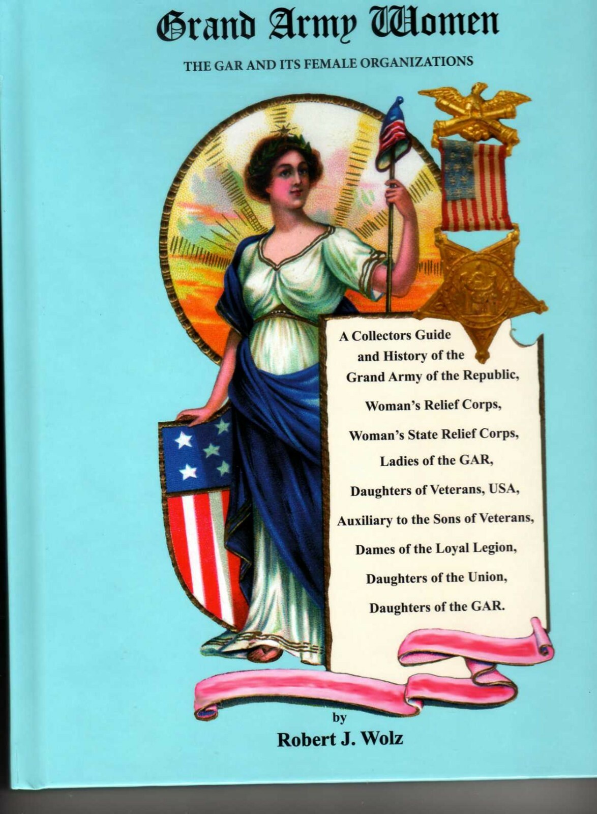 Collectors Guide & History -Grand Army Women: The GAR & Its Female Organizations