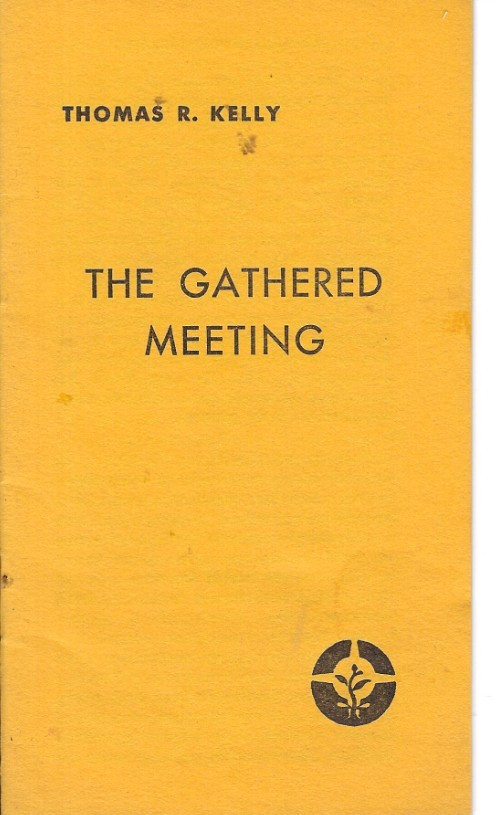THE GATHERED MEETING By Thomas R. Kelly Tract Association of Friends