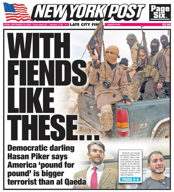 WITH FRIENDS LIKE DEMOCRATIC DARLINGS EL-SAYED HASAN PIKER NY POST 9/18 2026