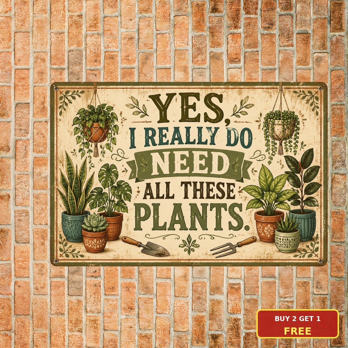Yes I Really Do Need All These Plants Tin Sign Funny Gardening Garden Decor