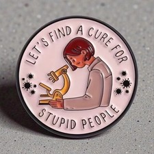 LETS FIND A CURE FOR STUPID PEOPLE Circle Enamel Backpack Lapel Pin NEW picture