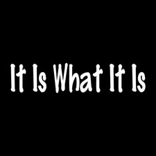 It Is What It Is Decal Sticker White Die Cut Vinyl picture