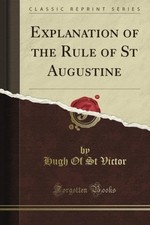 Explanation of the Rule of St Augustine (Classic Reprint) picture