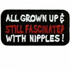 ALL GROWN UP & STILL FASCINATED WITH NIPPLES EMBROIDERED IRON ON PATCH picture
