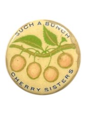Vintage Cherry Sisters Pinback Button Such A Bunch Vaudeville 7/8