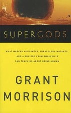Supergods: What Masked Vigilantes, Miraculous Mutants, and a Sun God from - GOOD picture