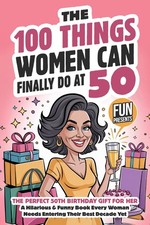 The 100 Things Women Can Finally Do At 50: The Perfect 50th Birthday Gift For He picture