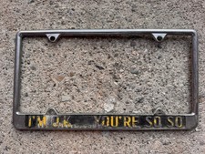 VINTAGE “I'M OK… YOU'RE SO SO” METAL LICENSE PLATE FRAME ~ VERY RARE picture