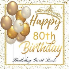 Happy 80th Birthday Guest Book: Birthday Sign in book for Guests White and Gold picture