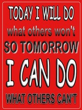 Today I will Do what Others Won't Metal Sign 9
