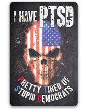 Metal Sign - I Have PTSD (Pretty Tired of Stupid Democrats) - Durable Metal Sign picture