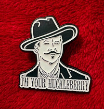 I'M YOUR HUCKLEBERRY enamel pin - Doc Holliday Tombstone quote -  picture