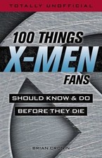100 Things X-Men Fans Should Know & Do Before They Die by Cronin, Brian picture