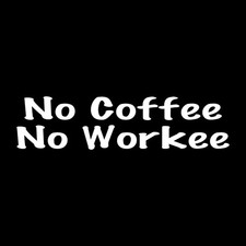 No Coffee No Workee Decal Sticker White Die Cut Vinyl picture