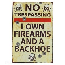 No Trespassing I Own Firearms And A Backhoe Rustic Metal Tin Sign 11 3/4 inch picture