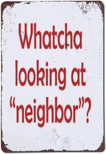 Whatcha Looking At Neighbor Bad Neighbor Nosey Tin Metal Signs Home Décor 8x12 picture