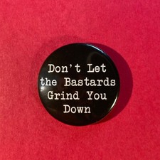 Don't Let the Bastards Grind You Down 1.25
