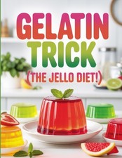 Gelatin Trick (The Jello Diet): The Simple Gelatin-Based Weight Loss Hack Backe picture