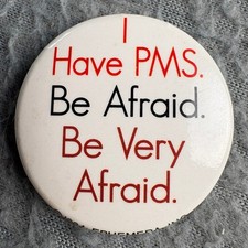Vintage 1994 Ephemera Inc I Have PMS Be Afraid Novelty Pinback Button 1.25
