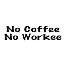 No Coffee No Workee Decal Sticker Black Die Cut Vinyl picture
