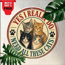 Yes I Really Do Need All These Cats Funny Feline Lover Round Metal Tin Sign Art picture