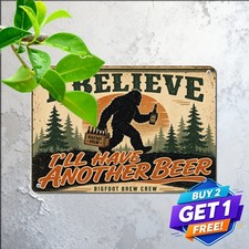 Bigfoot Believe I'll Have Another Beer Funny Alcohol Slogan Board Metal Tin Sign picture