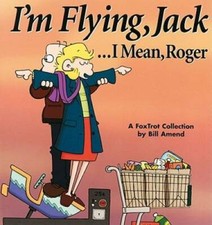IÃ?Â?m Flying, Jack . . . I Mean, Roger: A FoxTrot Collection - Paperback - GOOD picture