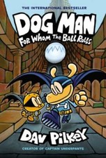 Dog Man: For Whom the Ball Rolls: From the Creator of Captain Underpants  - GOOD picture